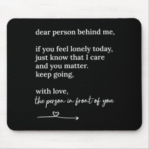 Dear Person Behind me You Keep Going with Love Mouse Mat