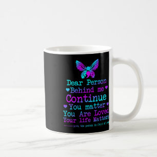 Dear Person Behind Me Your Life S Suicide Preventi Coffee Mug