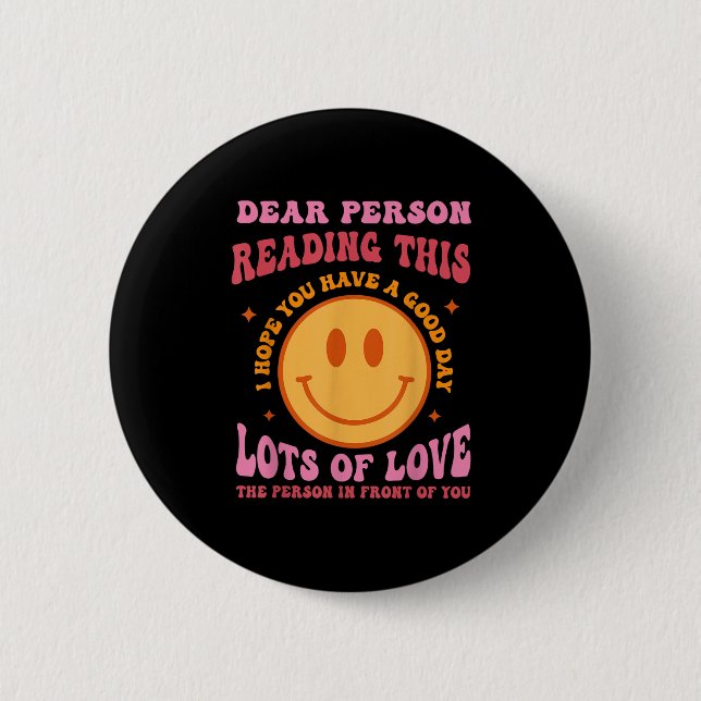 Dear Person Reading This Have A Good Day Sitivity  6 Cm Round Badge (Front)