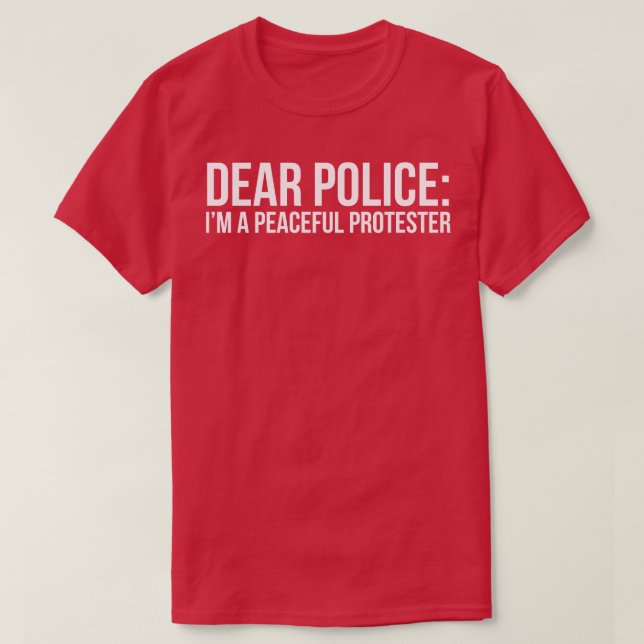 Dear Police Im a peaceful protester T-Shirt (Design Front)