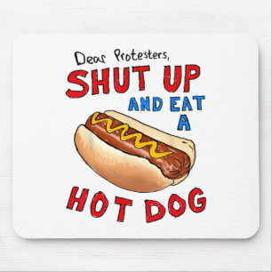 Dear Protesters Shut Up And Eat A Hot Dog Funny 4t Mouse Mat