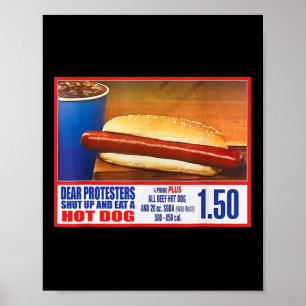Dear Protesters Shut Up And Eat A Hot Dog Funny 4t Poster
