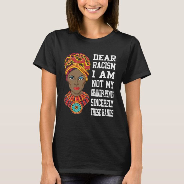 Dear racism I am not my grandparents Black Lives W T-Shirt (Front)