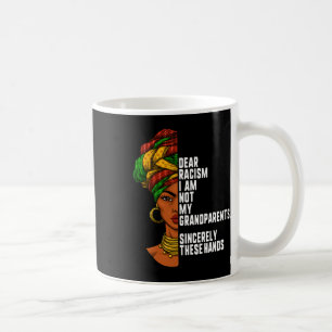 Dear Racism I Am Not My Grandparents Feminist Wome Coffee Mug