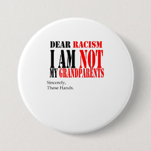 Dear Racism I am Not my Grandparents Sincere 7.5 Cm Round Badge