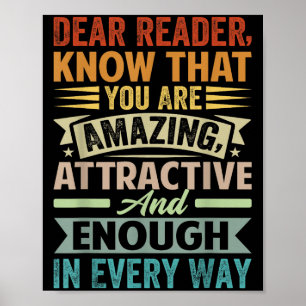 Dear Reader, Know That You Are Amazing Attractive Poster