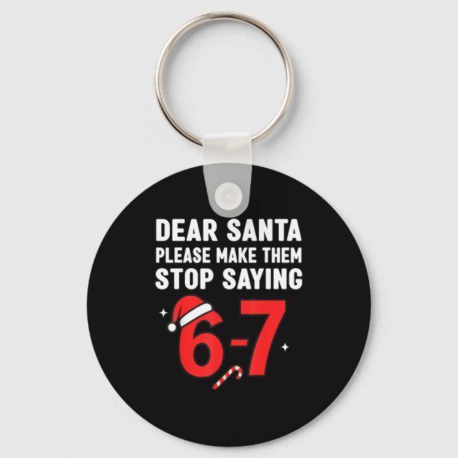 Dear Santa 67 Funny Christmas 6-7 Six Seven Men Wo Key Ring (Front)