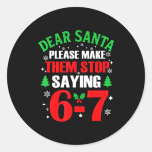 Dear Santa 67 Funny Christmas Six Seven 6-7 Meme M Classic Round Sticker