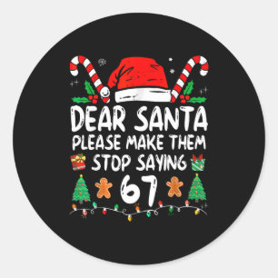 Dear Santa 67 Funny Christmas Six Seven 6-7 Meme M Classic Round Sticker