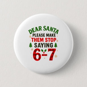 Dear Santa 67 Funny Christmas Six Seven 6-7 Men Wo 6 Cm Round Badge
