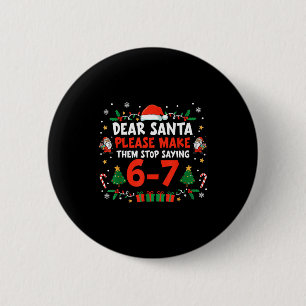Dear Santa 67 Funny Christmas Six Seven 6-7 Men Wo 6 Cm Round Badge