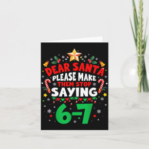Dear Santa 67 Funny Christmas Six Seven 6-7 Men Wo Card
