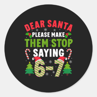 Dear Santa 67 Funny Christmas Six Seven 6-7 Men Wo Classic Round Sticker