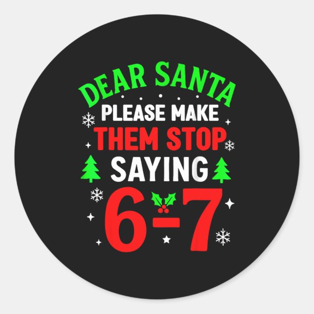 Dear Santa 67 Funny Christmas Six Seven 6 7 Men Wo Classic Round Sticker (Front)