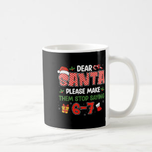 Dear Santa 67 Funny Christmas Six Seven 6-7 Men Wo Coffee Mug