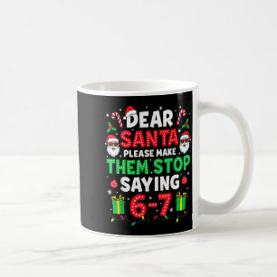 Dear Santa 67 Funny Christmas Six Seven 6-7 Men Wo Coffee Mug