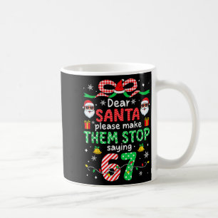 Dear Santa 67 Funny Christmas Six Seven 6-7 Men Wo Coffee Mug