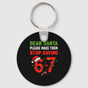 Dear Santa 67 Funny Christmas Six Seven 6-7 Men Wo Key Ring