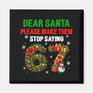 Dear Santa 67 Funny Christmas Six Seven 6-7 Men Wo Magnet