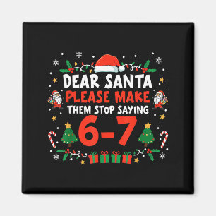 Dear Santa 67 Funny Christmas Six Seven 6-7 Men Wo Magnet