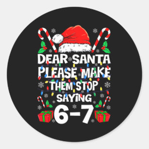 Dear Santa 67 Funny Christmas Six Seven 6-7 Shirt  Classic Round Sticker