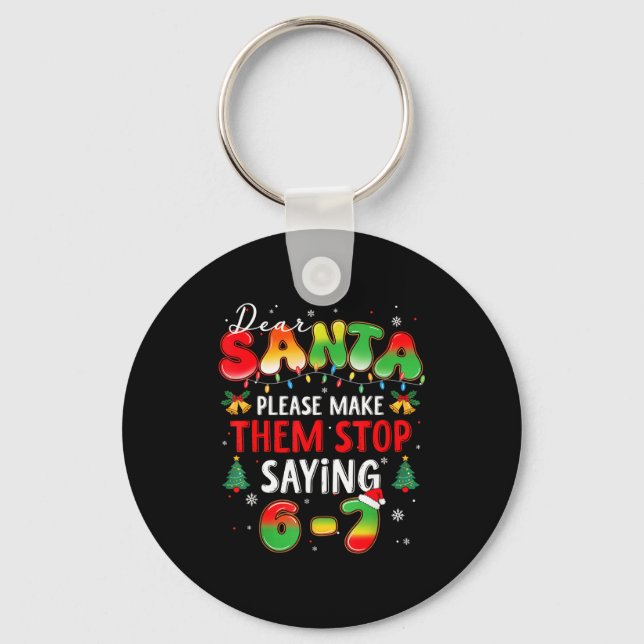 Dear Santa 67 Funny Christmas Stop Saying Six Seve Key Ring (Front)