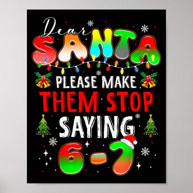 Dear Santa 67 Funny Christmas Stop Saying Six Seve Poster (Front)