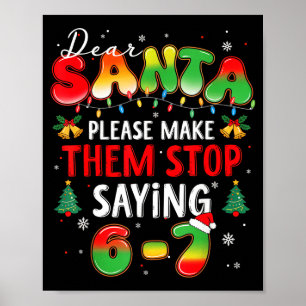Dear Santa 67 Funny Christmas Stop Saying Six Seve Poster