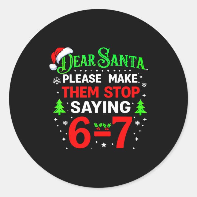 Dear Santa 67 Funny Christmas Students Six Seven 6 Classic Round Sticker (Front)