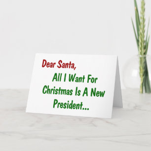 Dear Santa All I Want For Xmas Is A New President Holiday Card