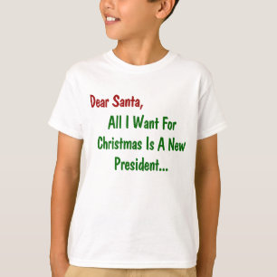 Dear Santa All I Want For Xmas Is A New President T-Shirt