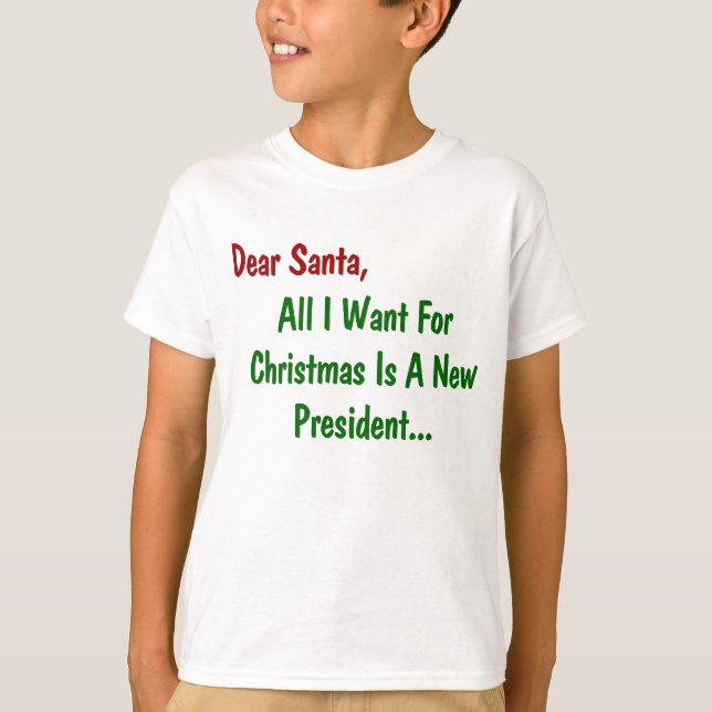 Dear Santa All I Want For Xmas Is A New President T-Shirt (Front)