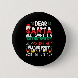 Dear Santa All I Want Is A Fat Bank Account And A  6 Cm Round Badge