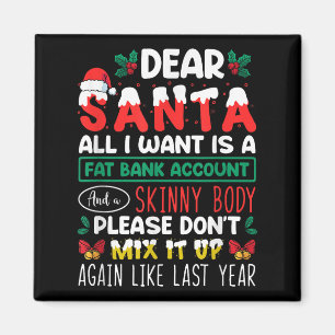 Dear Santa All I Want Is A Fat Bank Account And A Magnet
