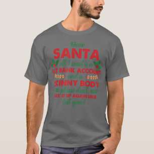Dear Santa All I Want Is A Fat Bank Account And A  T-Shirt