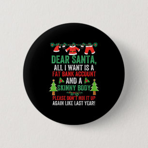 Dear Santa All I Want Is A Fat Bank Account And Sk 6 Cm Round Badge