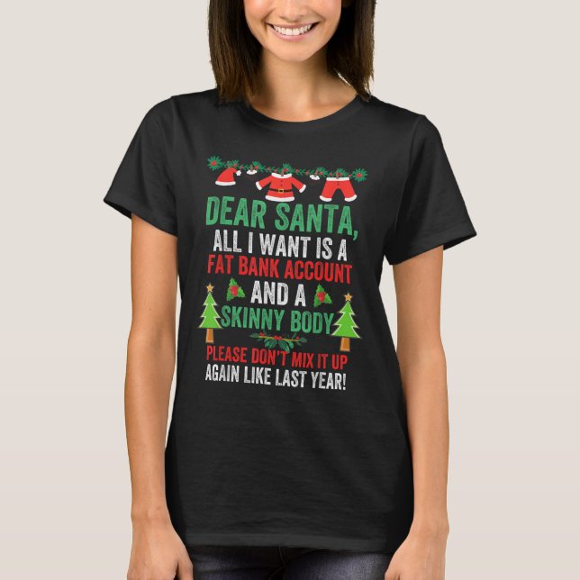 Dear Santa All I Want Is A Fat Bank Account And Sk T-Shirt (Front)