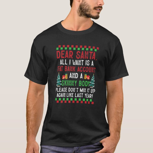 Dear Santa All I Want Is A Fat Bank Account And Sk T-Shirt (Front)