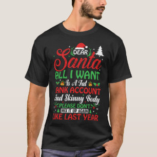 Dear Santa all I want is a fat bank account  Chris T-Shirt