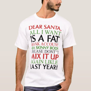 Dear Santa All I Want Is A Fat Nk Account And A Sk T-Shirt