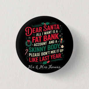 Dear Santa All I Want Is Fat Bank Account & Skinny 3 Cm Round Badge