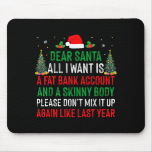 Dear Santa All I Want Is Fat Bank Account Skinny B Mouse Mat