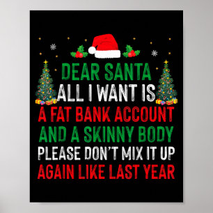 Dear Santa All I Want Is Fat Bank Account Skinny B Poster