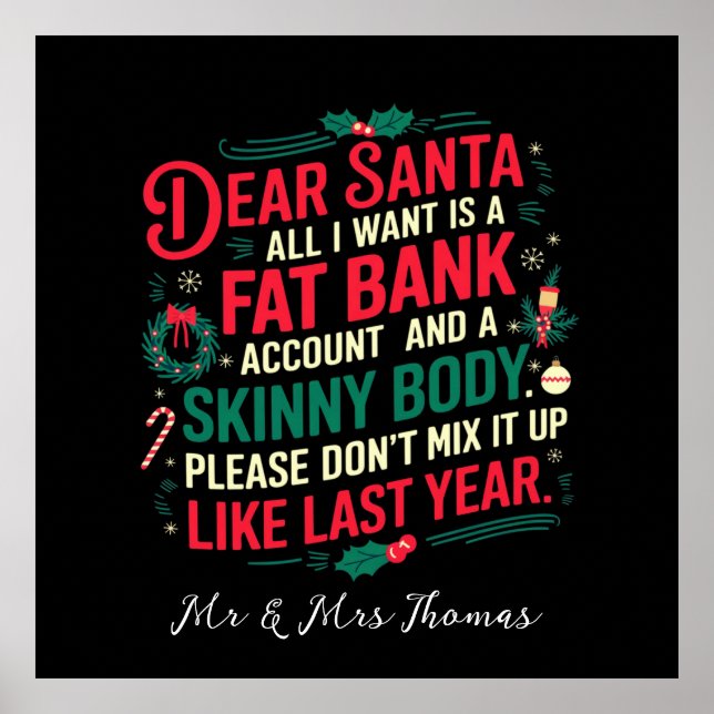 Dear Santa All I Want Is Fat Bank Account & Skinny Poster (Front)