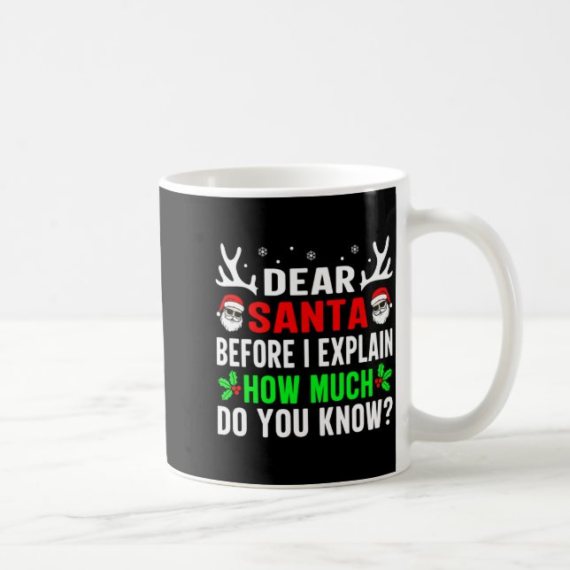 Dear Santa Before I Can Explain How Much Do You  Coffee Mug (Right)