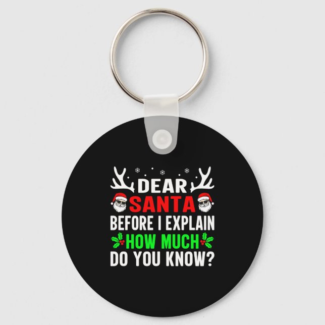 Dear Santa Before I Can Explain How Much Do You  Key Ring (Front)