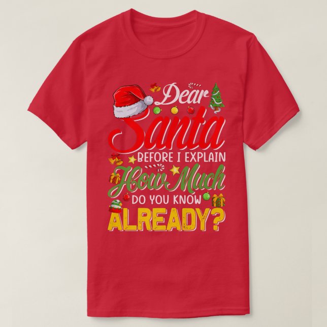 Dear Santa Before I Eplain How Much Do You Know Al T-Shirt (Design Front)