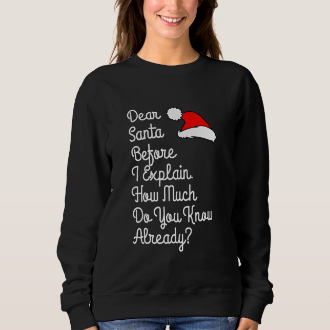Dear Santa Before I Explain How Much Do You Know A Sweatshirt (Front)