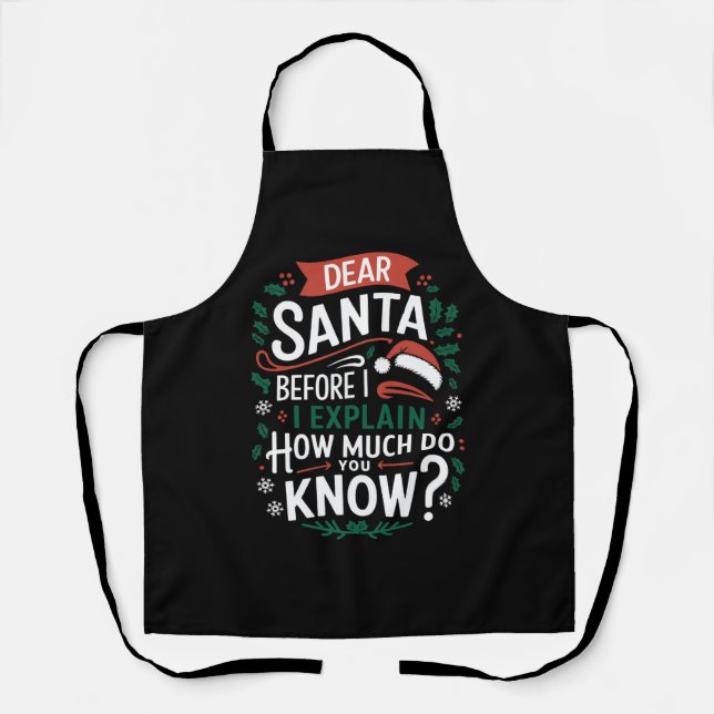 Dear Santa Before I Explain How Much Do You Know Apron (Front)