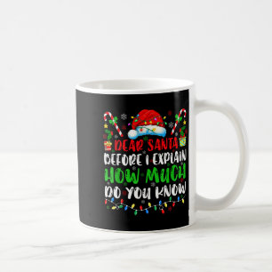 Dear Santa Before I Explain How Much Do You Know C Coffee Mug